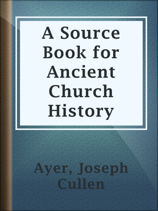 Title details for A Source Book for Ancient Church History by Joseph Cullen Ayer - Wait list